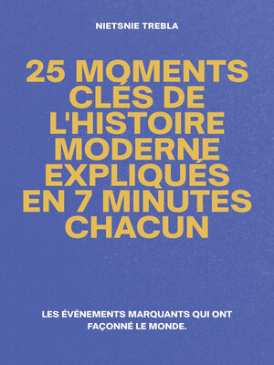 cover image of 25 Moments Clés de l'Histoire Moderne Expliqués en 7 Minutes Chacun